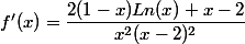 f'(x)=\dfrac{2(1-x)Ln(x)+x-2}{x^2(x-2)^2}